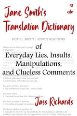Jane Smith's Translation Dictionary of Everyday Lies, Insults, Manipulations, and Clueless Comments -  Jass Richards