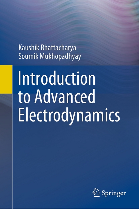 Introduction to Advanced Electrodynamics -  Kaushik Bhattacharya,  Soumik Mukhopadhyay