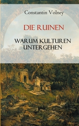 Die Ruinen: Warum Kulturen untergehen - Constantin François Volney