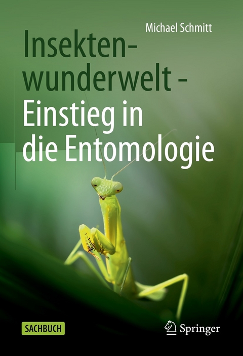 Insektenwunderwelt - Einstieg in die Entomologie -  Michael Schmitt