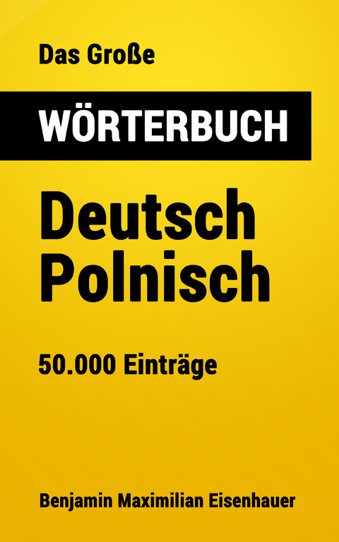 Das Große Wörterbuch Deutsch - Polnisch - Benjamin Maximilian Eisenhauer