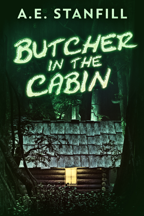 Butcher In The Cabin - A.E. Stanfill