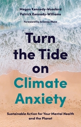 Turn the Tide on Climate Anxiety - Megan Kennedy-Woodard, Dr. Patrick Kennedy-Williams