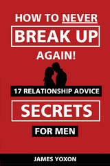 How To NEVER Break Up Again! -  James Yoxon