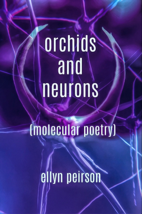 Orchids & Neurons - Ellyn Peirson