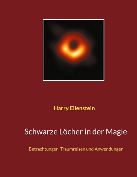 Schwarze Löcher in der Magie - Harry Eilenstein