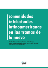 Comunidades intelectuales latinoamericanas en la trama de lo nuevo - Claudio Maíz, Emiliano Matías Campoy, Gabriel Montali, Alejandro Paredes, María Paula Pino Villar, Pablo Ponza, Ramiro Esteban Zó