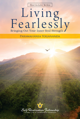 Living Fearlessly -  Paramahansa Yogananda