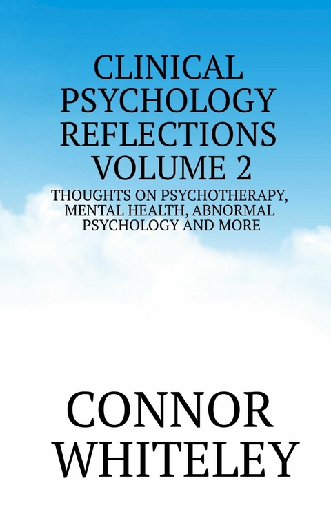 Clinical Psychology Reflections Volume 2 -  Connor Whiteley