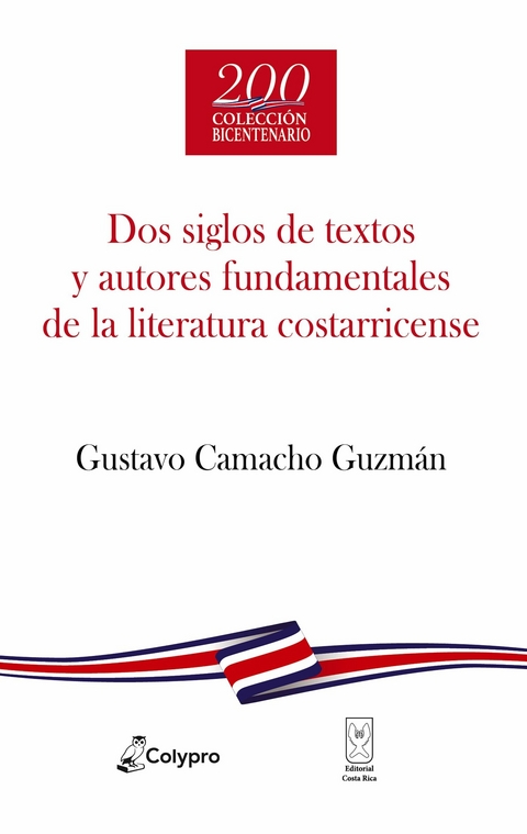 Dos siglos de textos y autores fundamentales de la literatura costarricense - Gustavo Camacho Guzmán