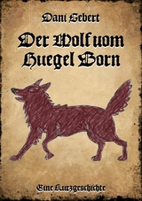 Der Wolf vom Hügel Born - Dani Gebert