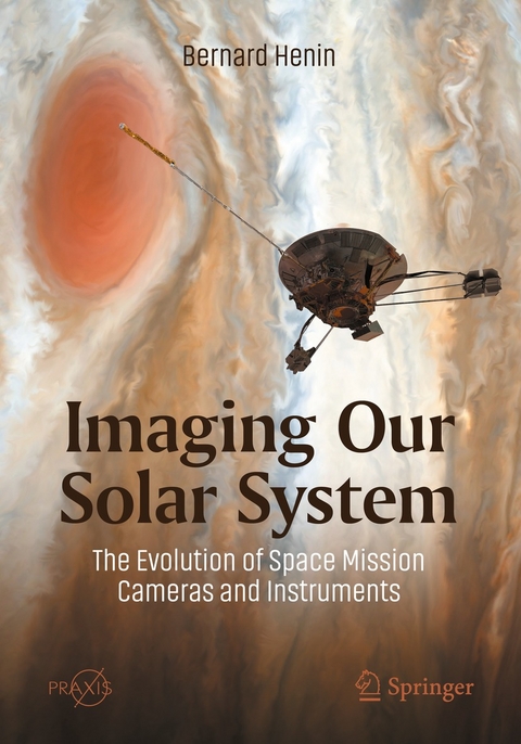 Imaging Our Solar System: The Evolution of Space Mission Cameras and Instruments -  Bernard Henin