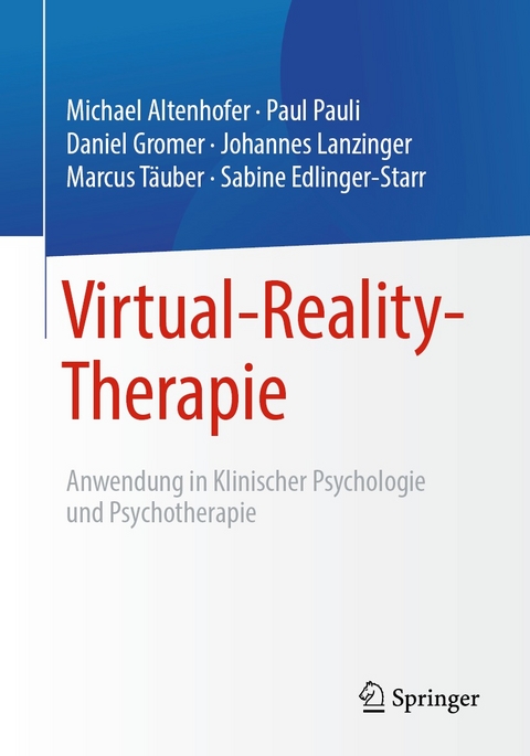 Virtual-Reality-Therapie -  Michael Altenhofer,  Paul Pauli,  Daniel Gromer,  Johannes Lanzinger,  Marcus Täuber,  Sabine Edlinger-St