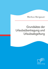 Grundsätze der Urlaubsübertragung und Urlaubsabgeltung - Markus Bergauer