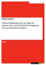 Chinas Handlungsweise im Zuge der Proteste 2014 und 2019/2020 in Hongkong. Eine neorealistische Analyse - Moritz Schulze