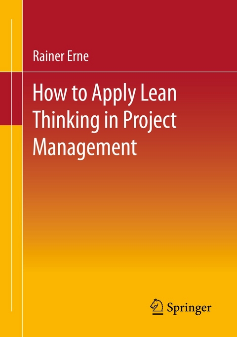 Lean Project Management - How to Apply Lean Thinking to Project Management -  Rainer Erne