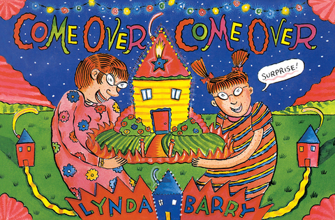 Come Over Come Over - Lynda Barry