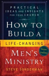 How to Build a Life–Changing Men`s Ministry – Practical Ideas and Insights for Your Church - Sonderman, Steve