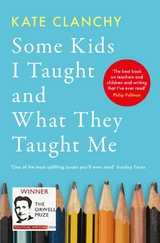 Some Kids I Taught and What They Taught Me -  Kate Clanchy