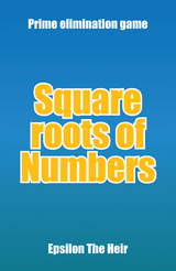 Square Roots of Numbers -  Epsilon The Heir