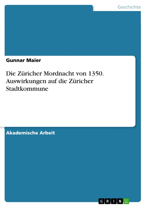 Die Züricher Mordnacht von 1350.  Auswirkungen auf die Züricher Stadtkommune - Gunnar Maier