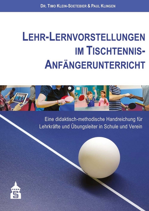 Lehr-Lernvorstellungen im Tischtennis-Anfängerunterricht -  Timo Klein-Soetebier,  Paul Klingen