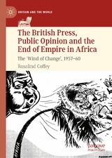 The British Press, Public Opinion and the End of Empire in Africa -  Rosalind Coffey