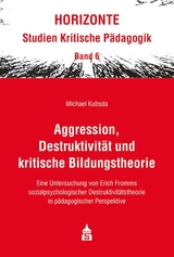 Aggression, Destruktivität und kritische Bildungstheorie - Michael Kubsda