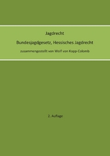 Jagdrecht Bundesjagdgesetz, Hessisches Jagdrecht (2. Auflage) - Wolf von Kopp-Colomb