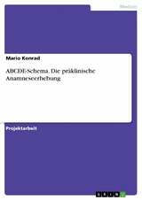 ABCDE-Schema. Die präklinische Anamneseerhebung - Mario Konrad