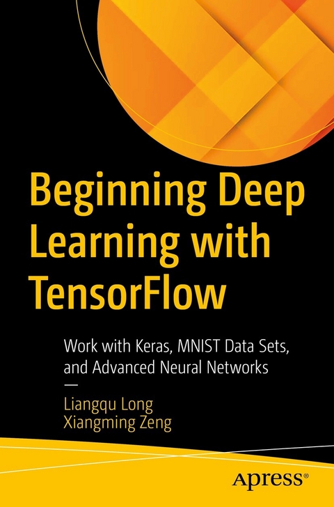 Beginning Deep Learning with TensorFlow - Liangqu Long, Xiangming Zeng