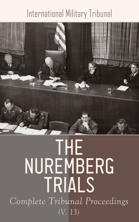 The Nuremberg Trials: Complete Tribunal Proceedings (V. 11) - nternational Military Tribunal