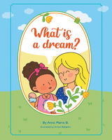 What is a Dream? -  Anne Marie B.