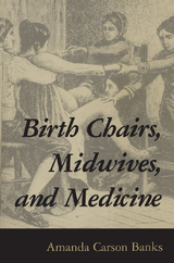 Birth Chairs, Midwives, and Medicine -  Amanda Carson Banks