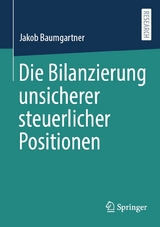 Die Bilanzierung unsicherer steuerlicher Positionen - Jakob Baumgartner