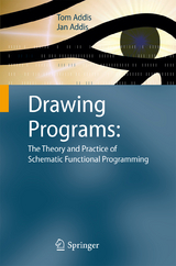 Drawing Programs: The Theory and Practice of Schematic Functional Programming - Tom Addis, Jan Addis