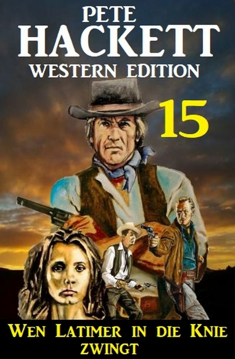 Wen Latimer in die Knie zwingt: Pete Hackett Western Edition 15 -  Pete Hackett