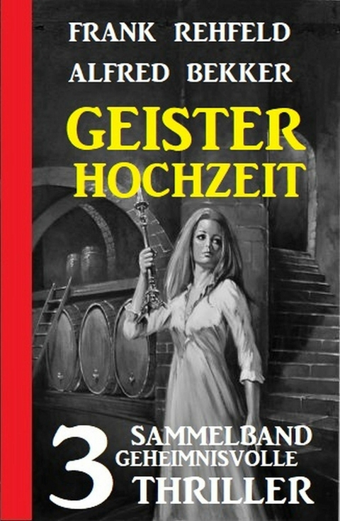 Geisterhochzeit: Sammelband 3 geheimnisvolle Thriller -  Alfred Bekker,  Frank Rehfeld