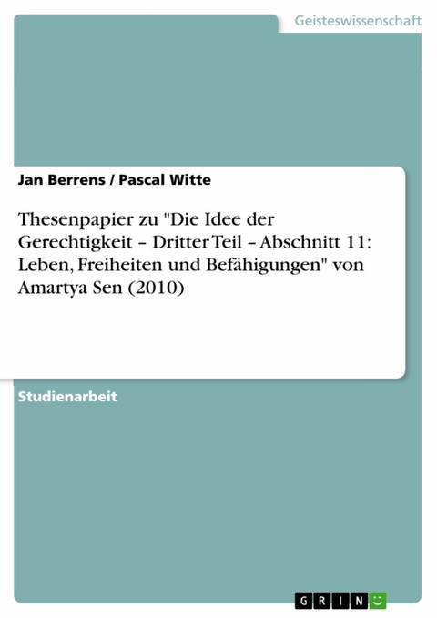 Thesenpapier zu "Die Idee der Gerechtigkeit – Dritter Teil – Abschnitt 11: Leben, Freiheiten und Befähigungen" von Amartya Sen (2010) - Jan Berrens, Pascal Witte