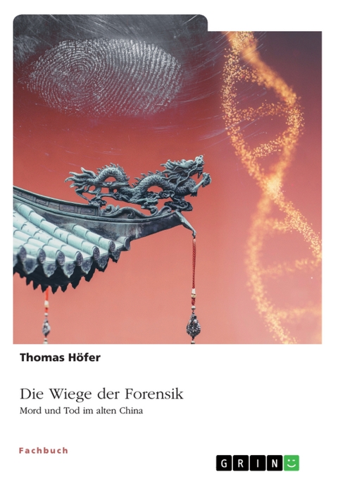 Die Wiege der Forensik. Mord und Tod im alten China - Thomas Höfer