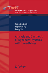 Analysis and Synthesis of Dynamical Systems with Time-Delays - Yuanqing Xia, Mengyin Fu, Peng Shi