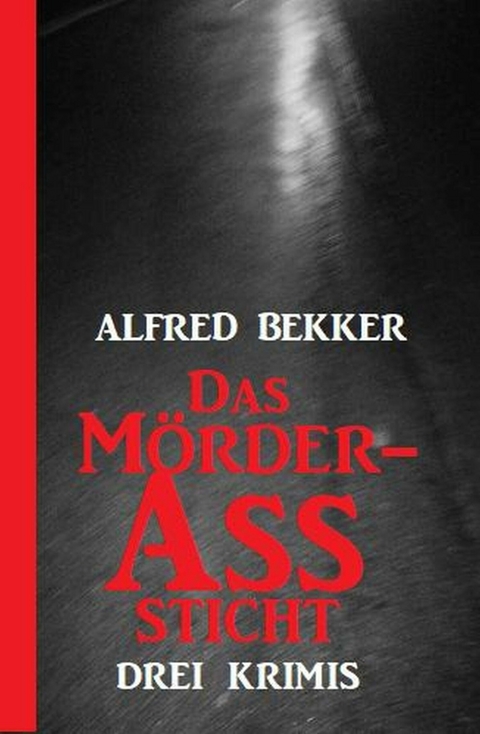 Das Mörder-Ass sticht: Drei Krimis -  Alfred Bekker