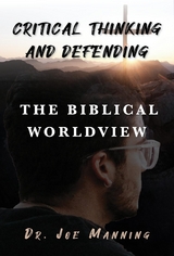 Critical Thinking and Defending the Biblical Worldview -  Joe Manning