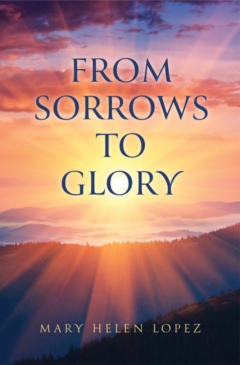 From Sorrows to Glory -  Mary Helen Lopez