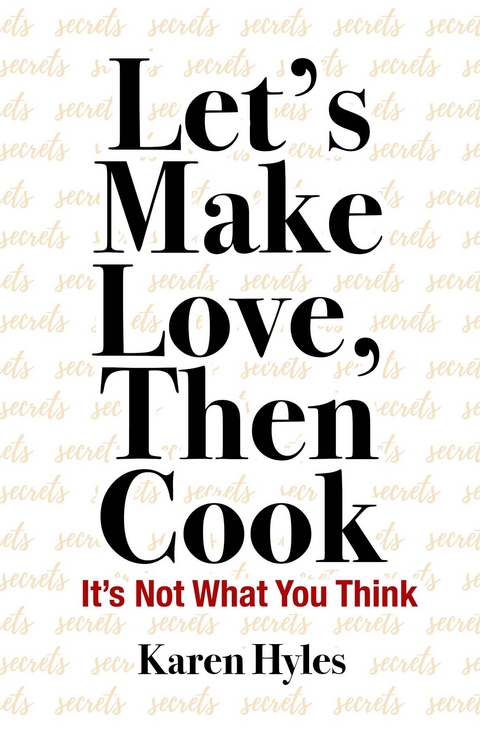 Let's Make Love, Then Cook -  Karen Hyles