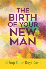 Birth of Your New Man -  Bishop Duke Ruyi David