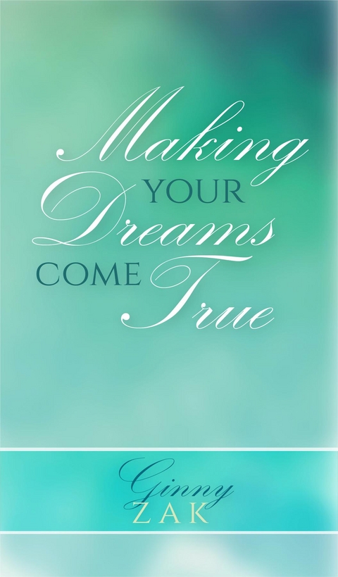 Making Your Dreams Come True -  Ginny Zak