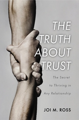 The Truth About Trust - Joi M. Ross