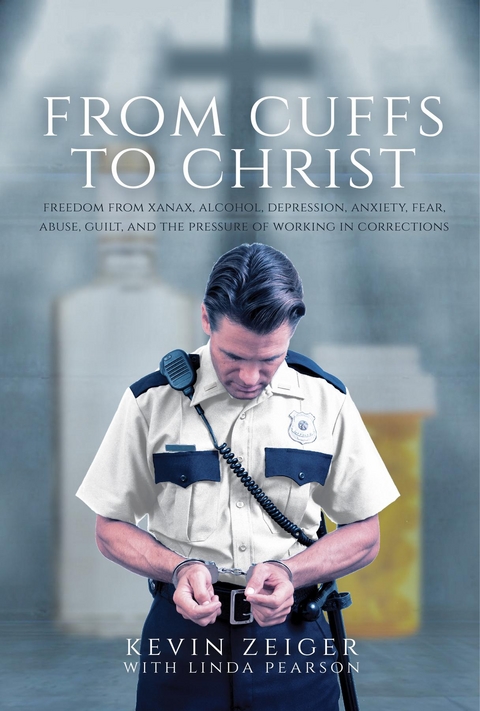 From Cuffs to Christ -  Linda Pearson,  Kevin Zeiger