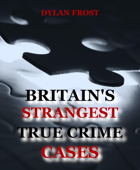 Britain's Strangest True Crime Cases - Dylan Frost
